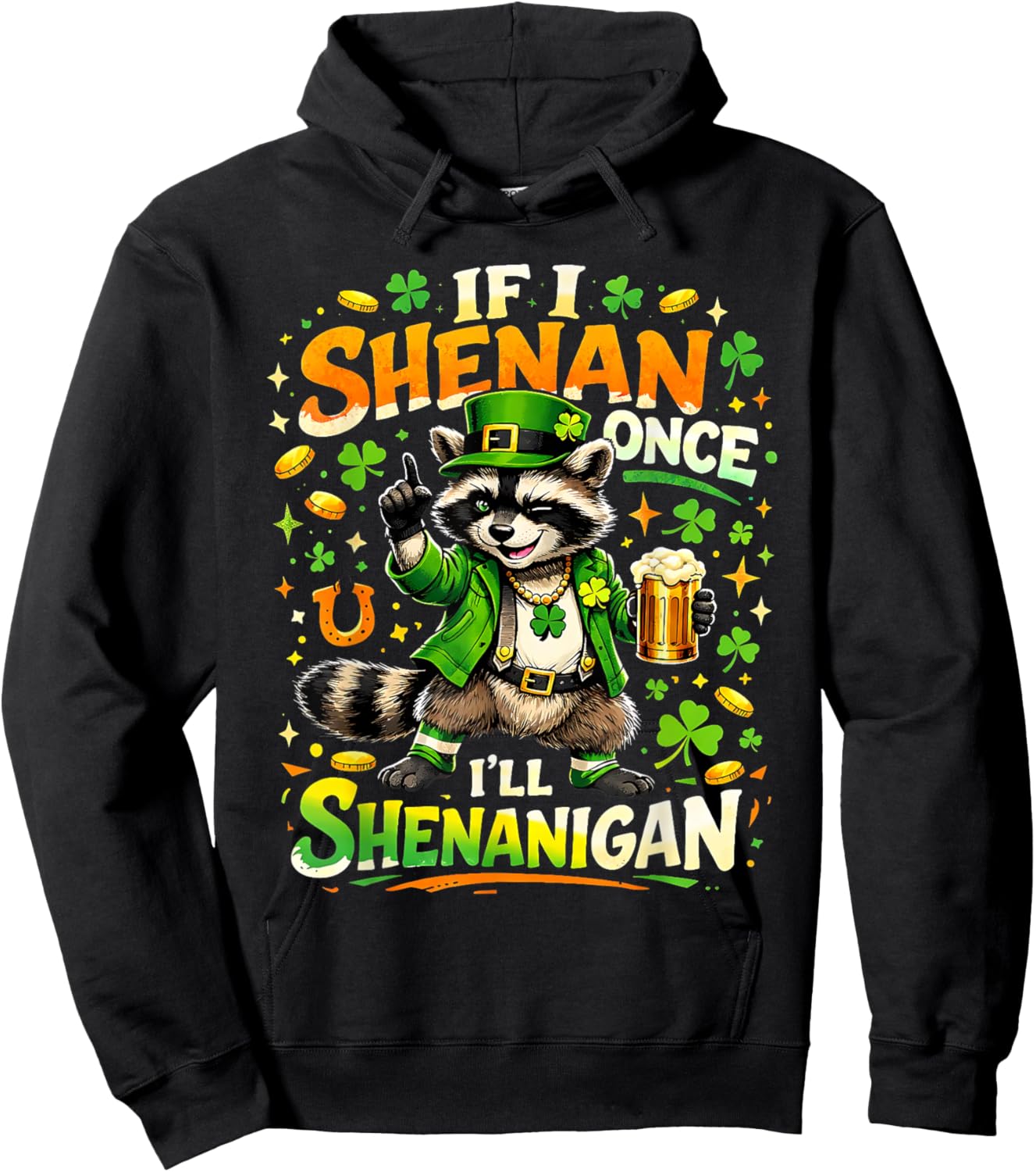 If I Shenan Once I'll Shenanigan Funny Raccoon Patricks Day Hoodie - Hoodie | Black