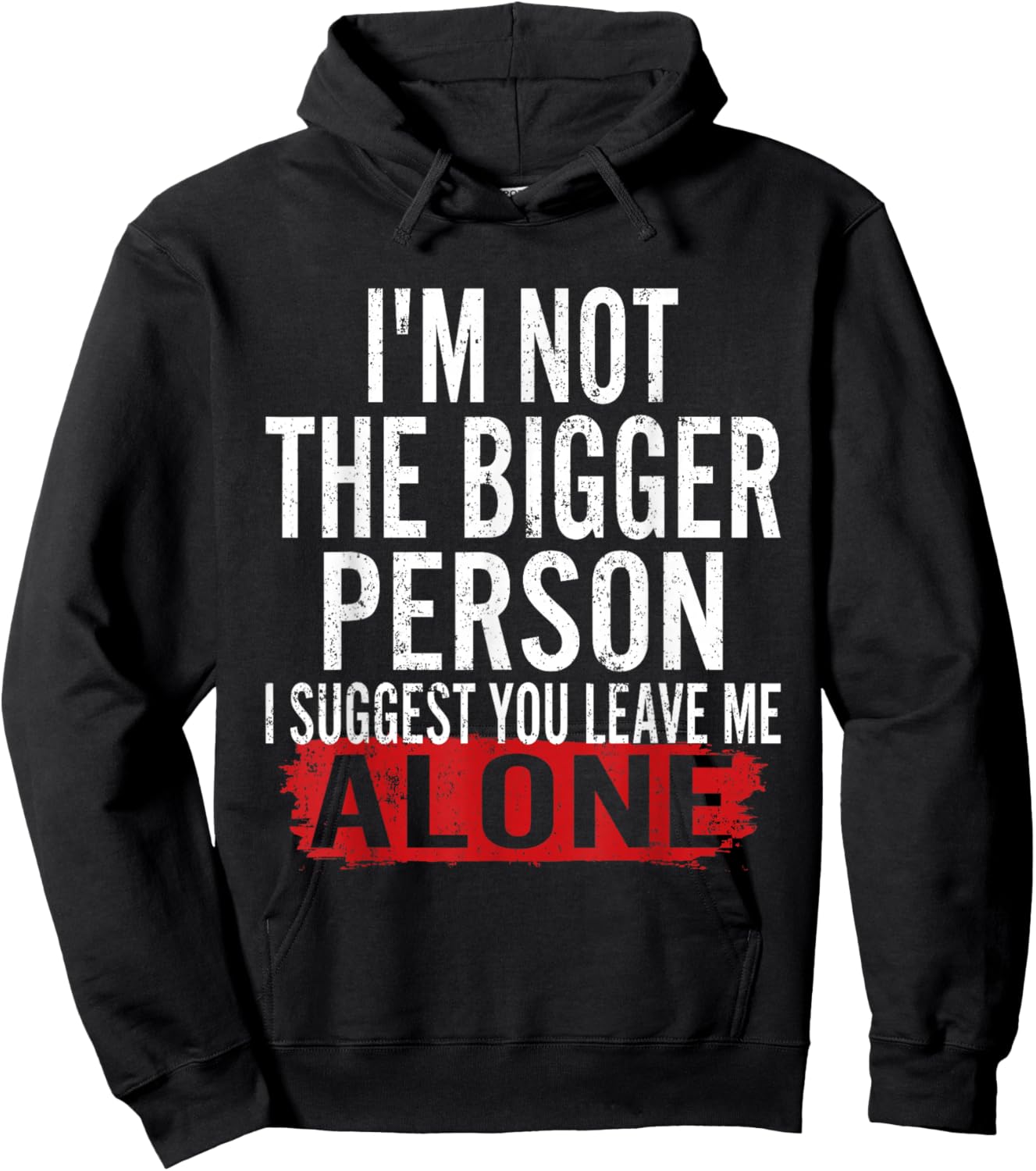 I’m Not The Bigger Person Leave Me Alone Sarcastic Saying Hoodie - Hoodie | Black