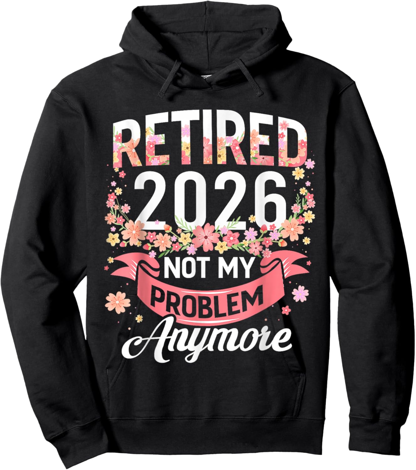 Retired 2026 Not My Problem Anymore Retirement Women Gifts Hoodie - Hoodie | Black