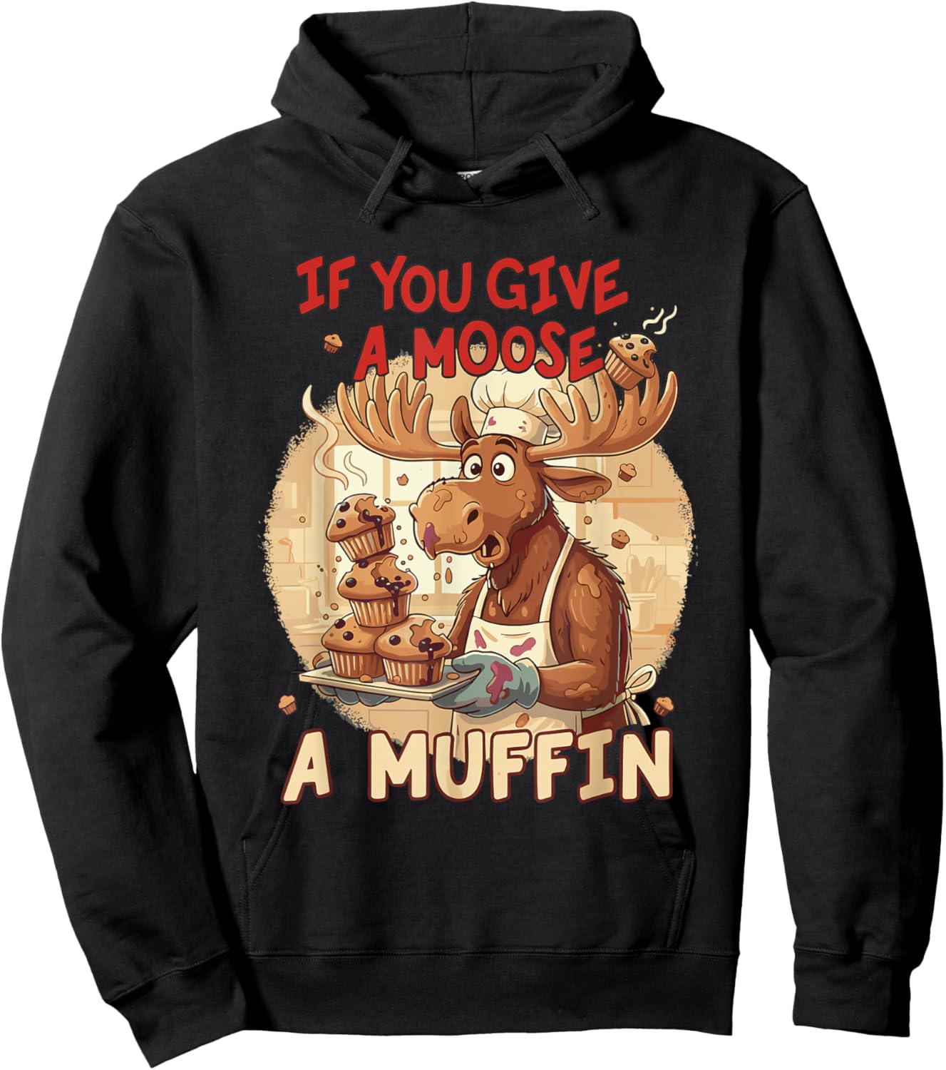 If You Give A Moose A Muffin Funny Baking Pastry Lover Hoodie - Hoodie | Black