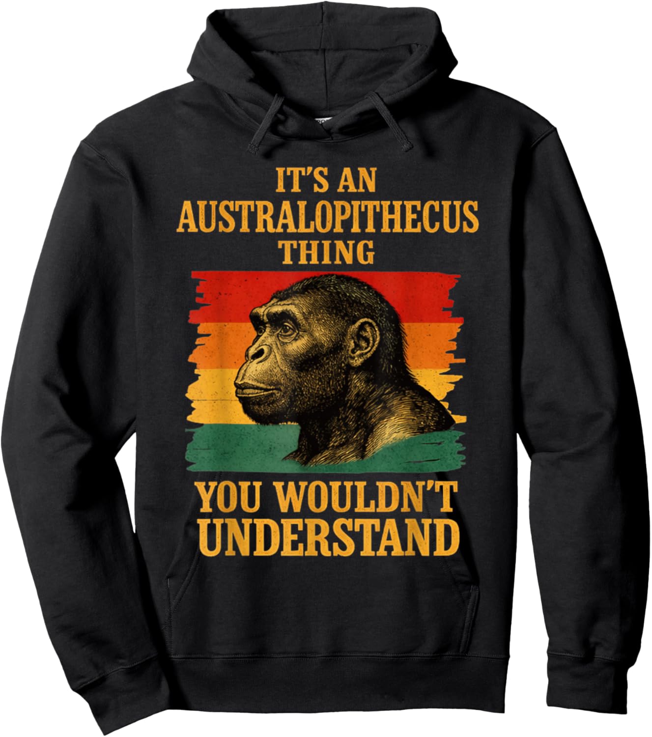 It’s an Australopithecus Thing You Wouldn’t Understand Hoodie - Hoodie | Black