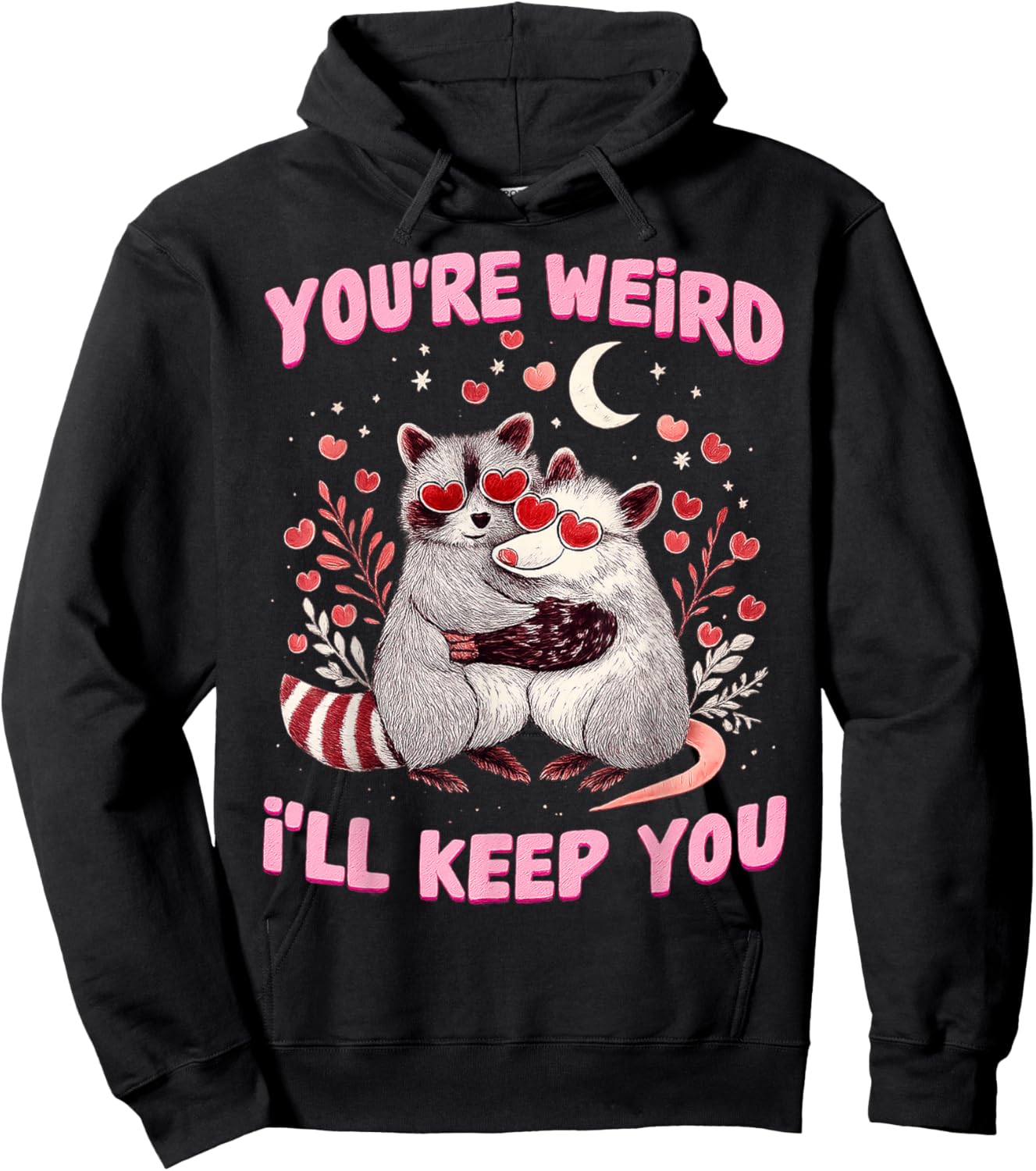 You’re Weird I’ll Keep You Raccoon Possum Valentine Love Hoodie - Hoodie | Black
