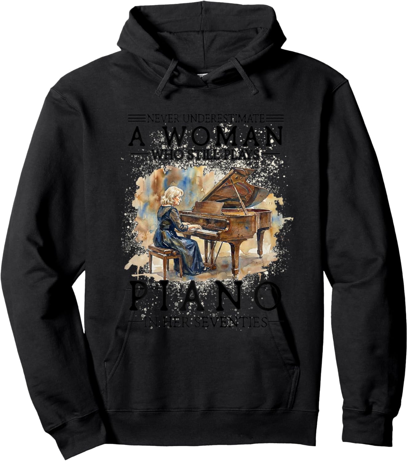 Never Underestimate A Woman Who Plays Piano in Her Seventies Hoodie - Hoodie | Black