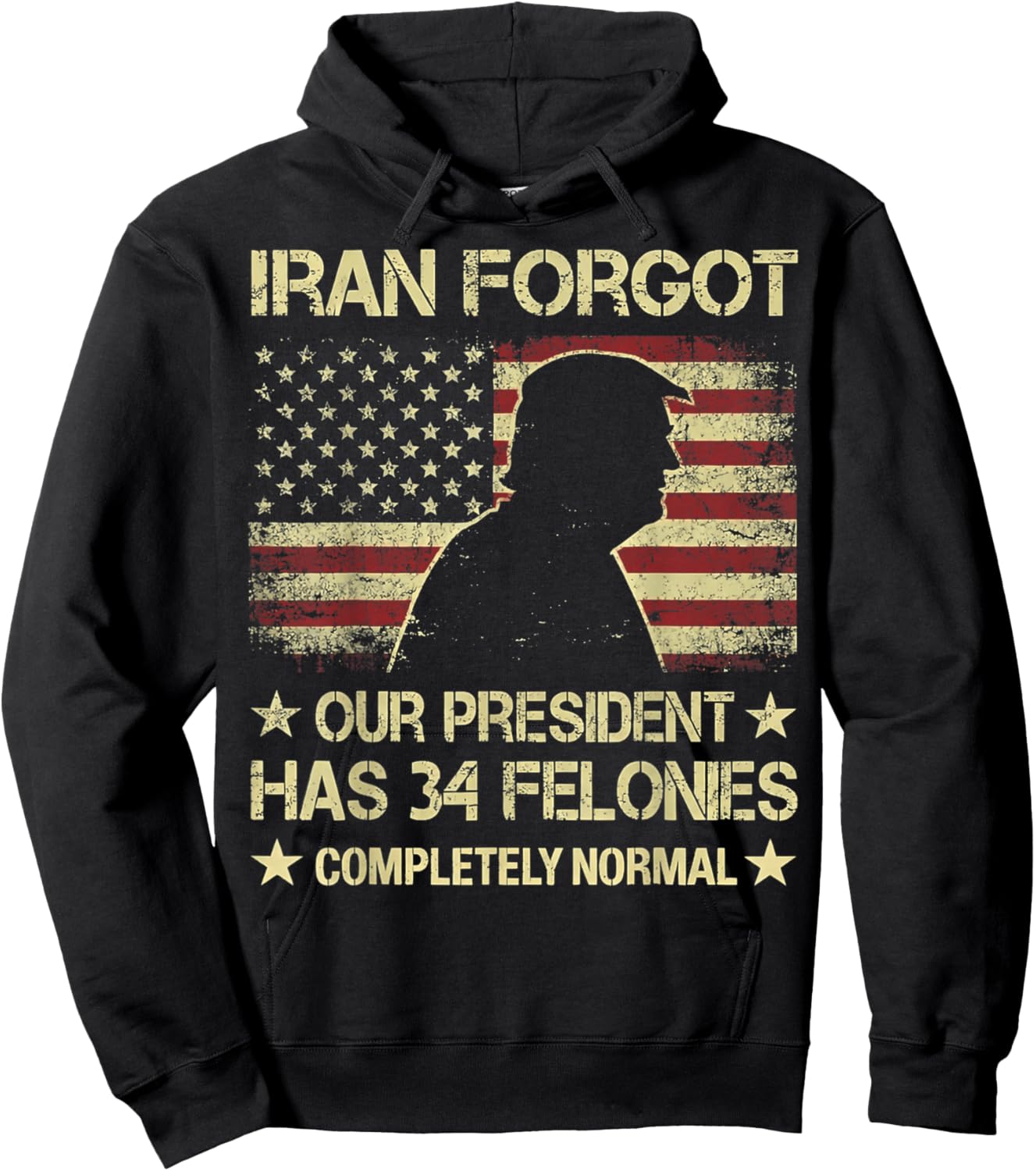 Iran Forgot Our President Has 34 Felonies Vintage US Flag Hoodie - Hoodie | Black