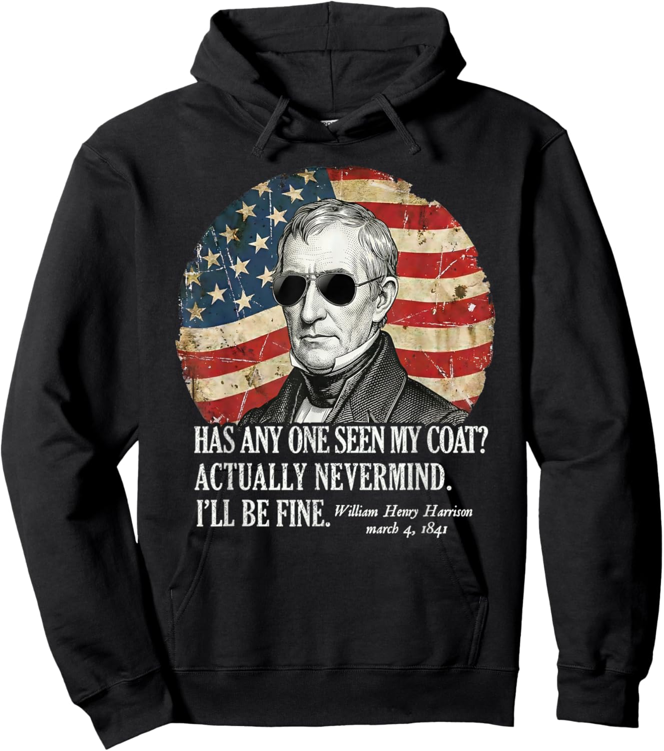 has Anyone seen My Coat William Henry Harrison Funny Quote Hoodie - Hoodie | Black