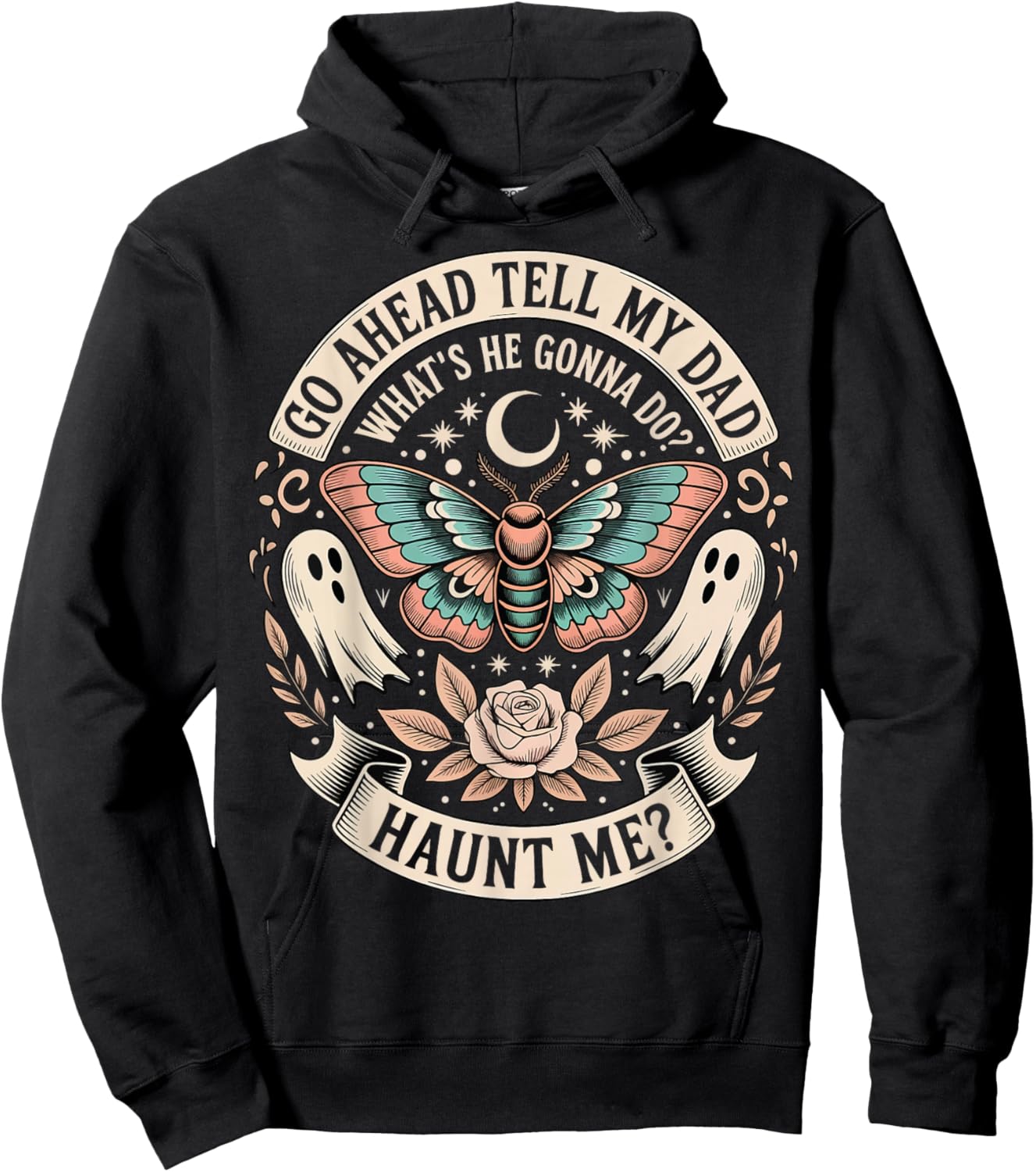 Go Ahead Tell My Dad What's He Gonna Do Haunt Me Hoodie - Hoodie | Black