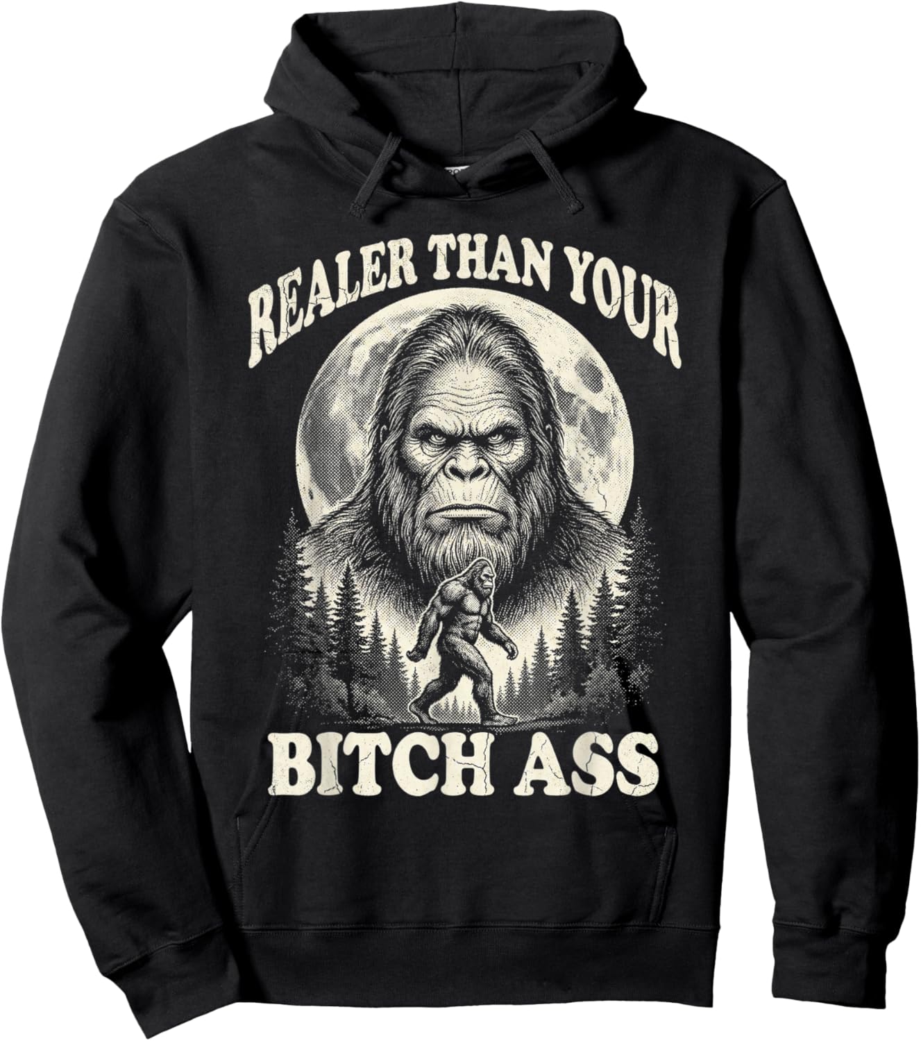 Realer Than Your Bitchass Bigfoot Vintage Funny Sasquatch Hoodie - Hoodie | Black