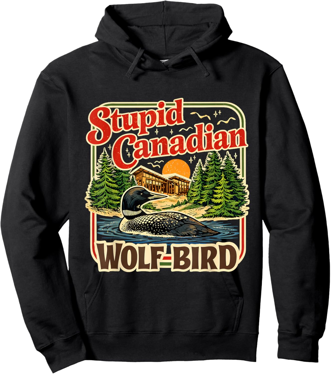 Stupid Canadian Wolf Bird Loon Cabin Lake Humor Art Hoodie - Hoodie | Black