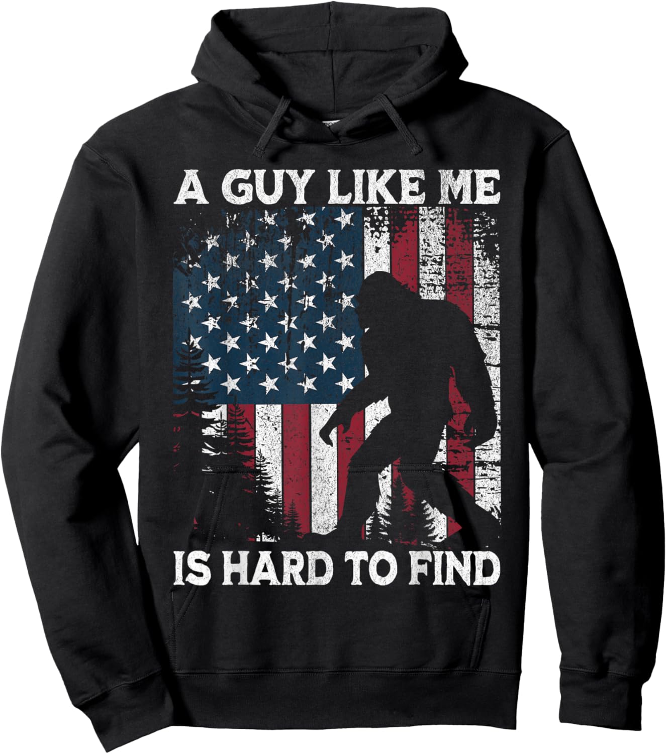 Funny Bigfoot A Guy Like Me is Hard to Find Forest US Flag Hoodie - Hoodie | Black