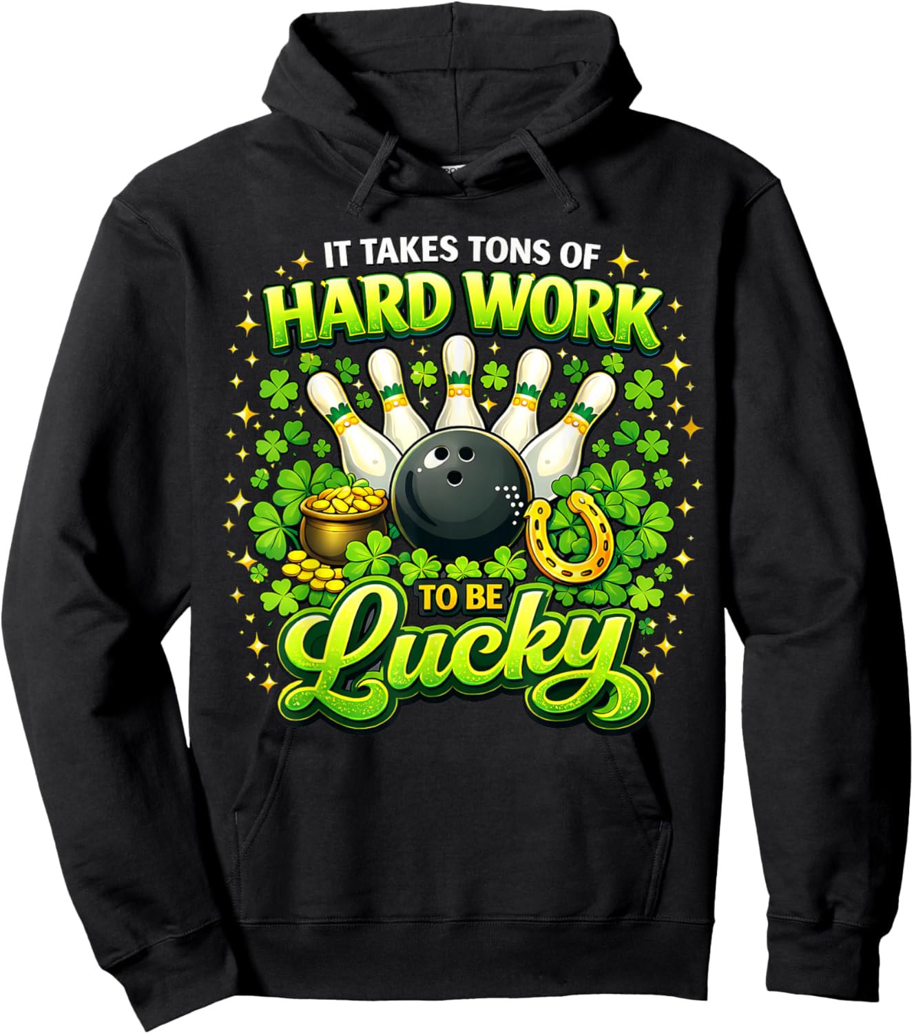 It Takes Tons of Hard Work to Be Lucky St Patricks Day Hoodie - Hoodie | Black