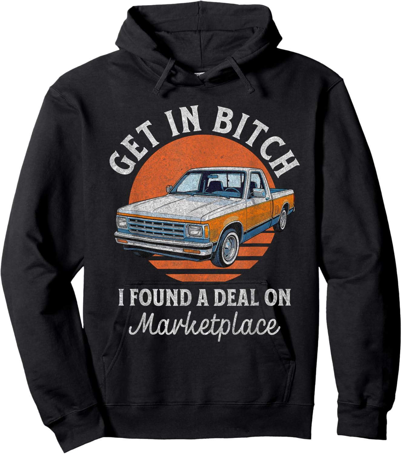 Get in Bitch I Found A Deal Funny Truck Marketplace Hoodie - Hoodie | Black