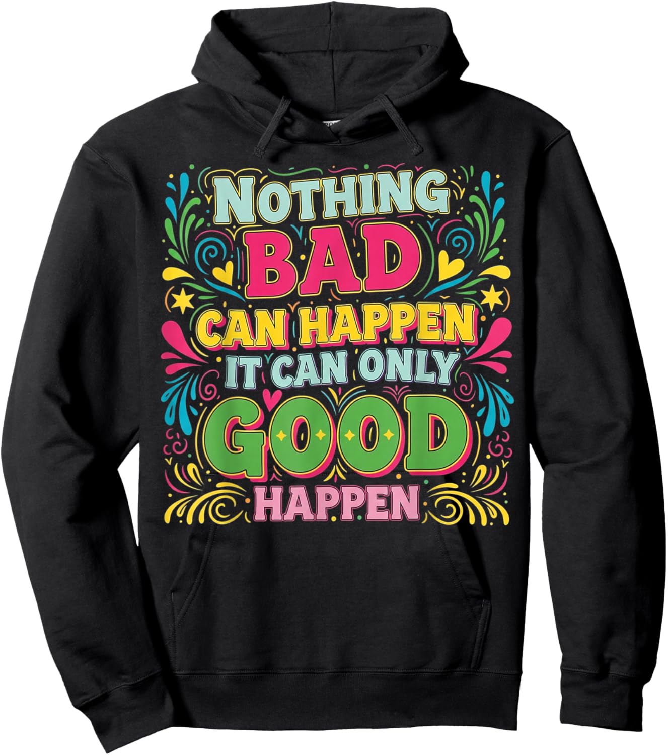Nothing Bad Can Happen It Can Only Good Happen Hoodie - Hoodie | Black