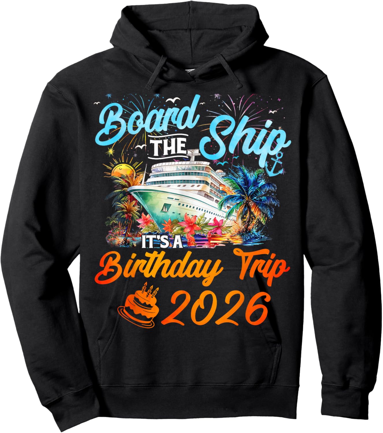 Board The Ship It's A Birthday Trip 2026 Cruise Squad Family Hoodie - Hoodie | Black