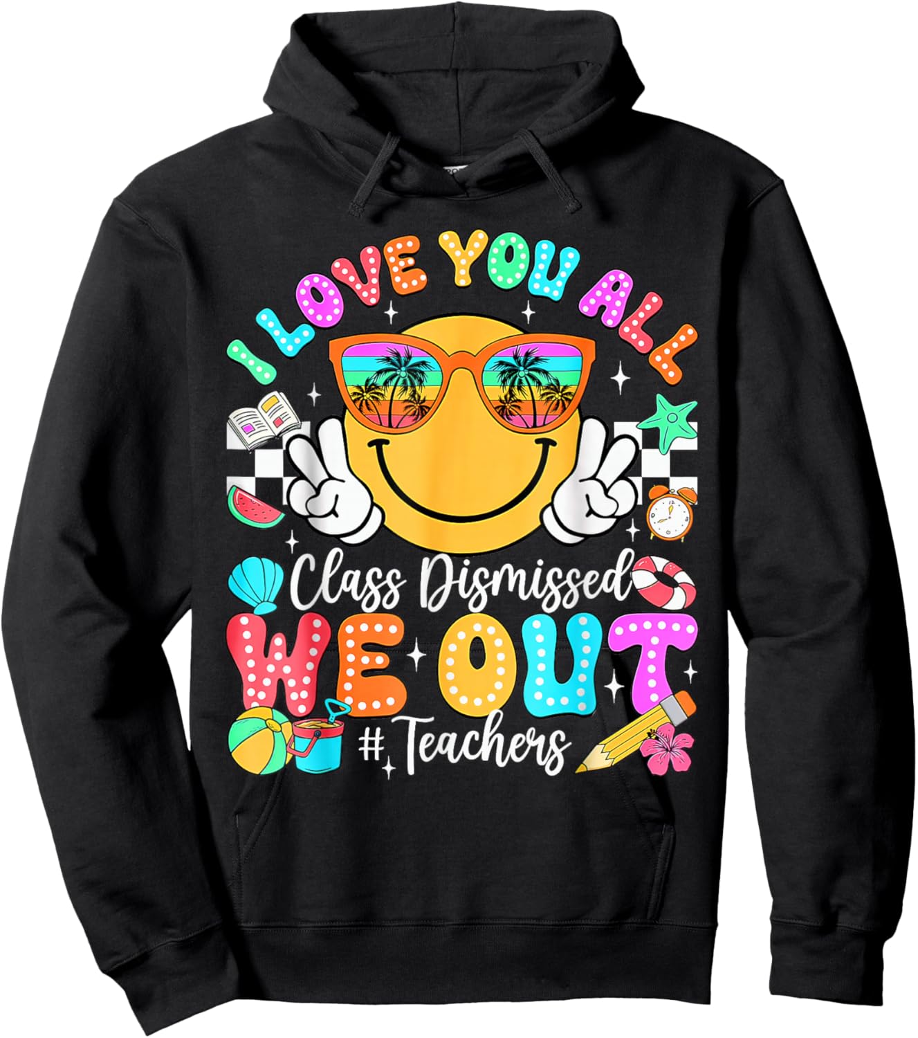 I Love You All Class Dismissed Last Day of School Teacher Hoodie - Hoodie | Black