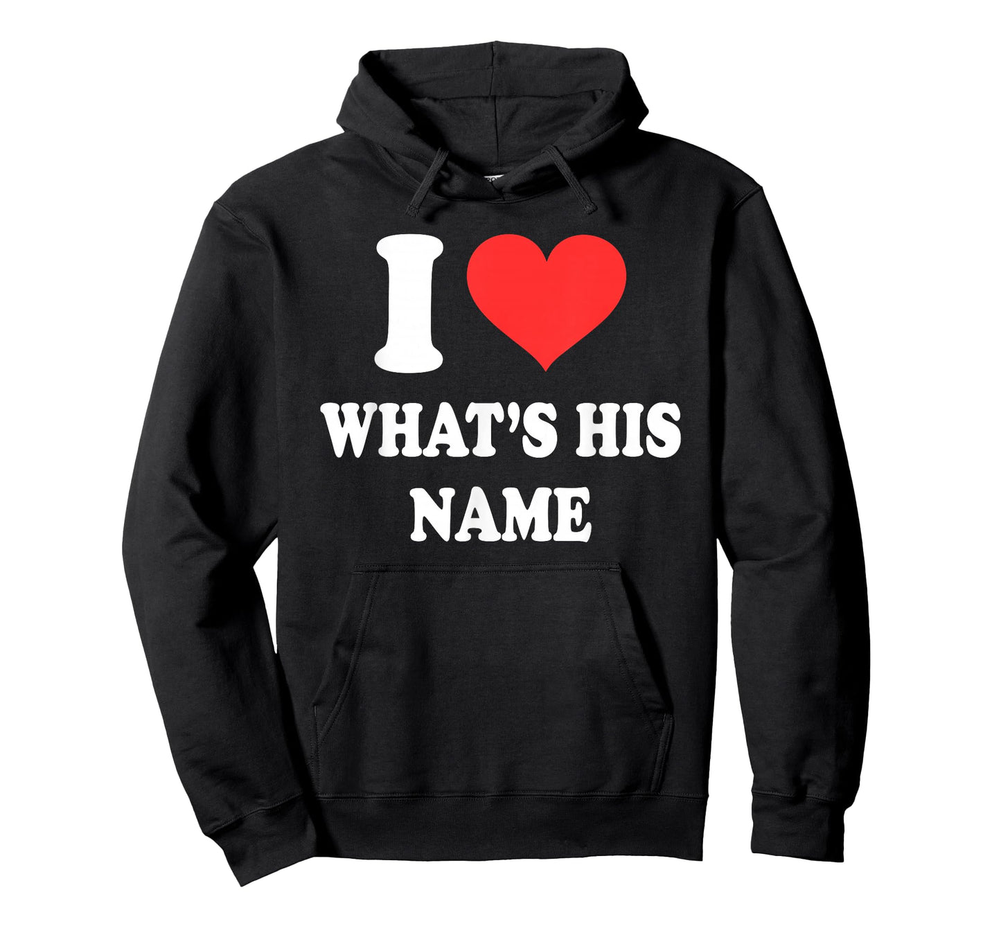 I Love What's His Name Funny Design T-Shirt