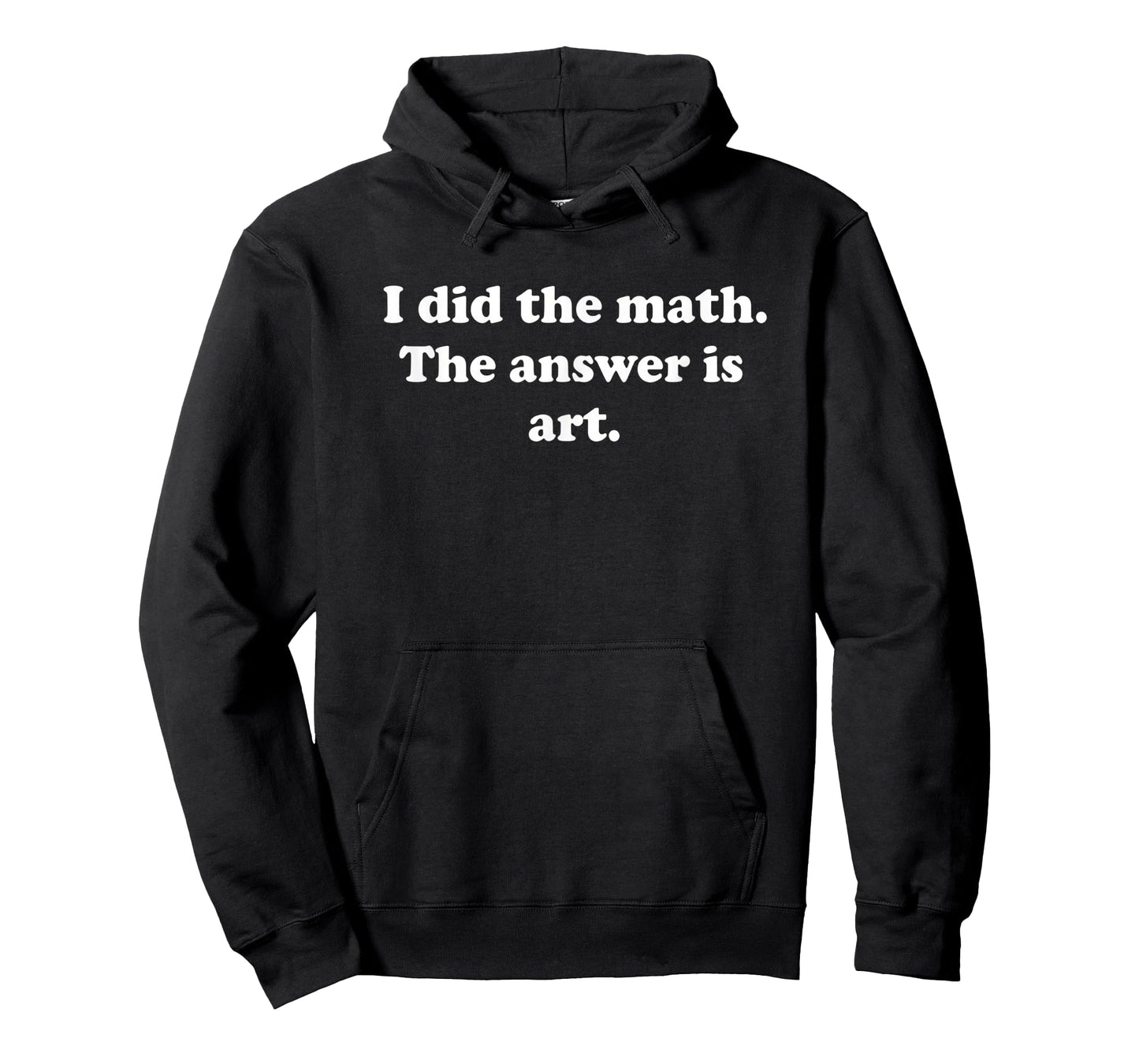 Teacher I Did The Math. The Answer is Art. Funny Math + Art T-Shirt