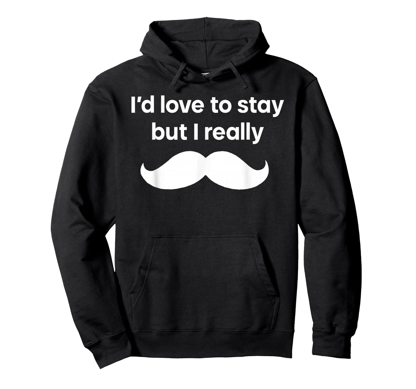 I’d Love to Stay But I Really Mustache T-Shirt