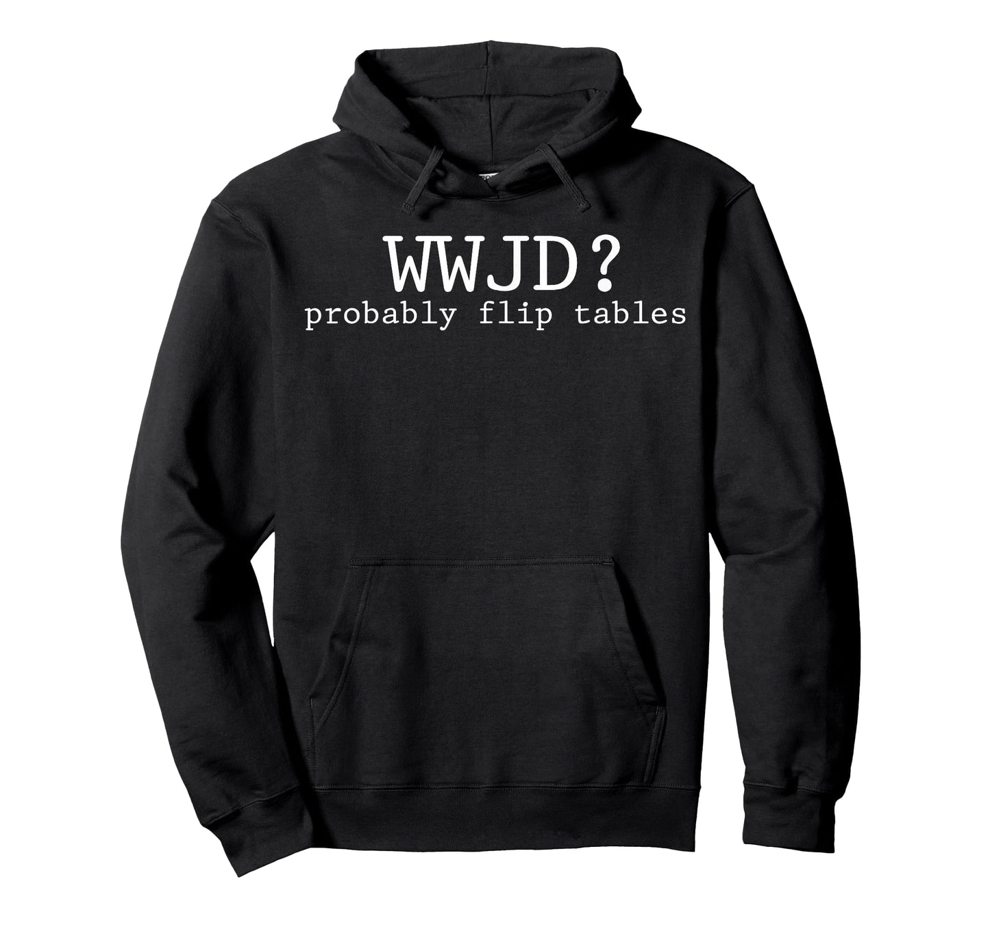 WWJD Probably Flip Tables Christian Humor T-Shirt