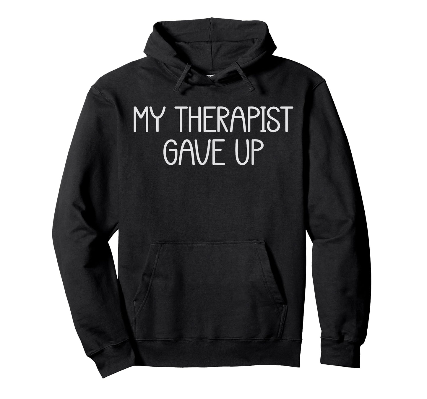 My Therapist Gave Up Funny Mental Health Therapy Dark Humor T-Shirt