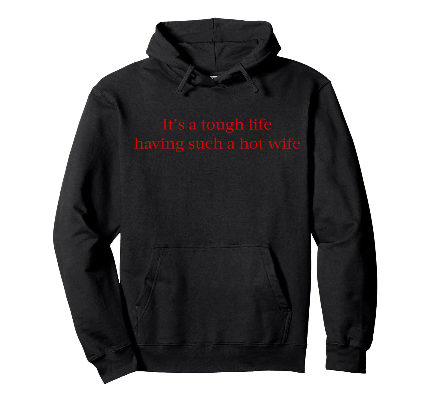 It’s A Tough Life Having Such A Hot Wife Funny Quotes T-Shirt