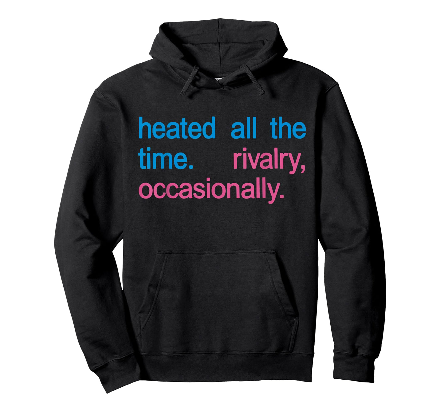 Heated All The time Rivalry Occasionally Men Women T-Shirt