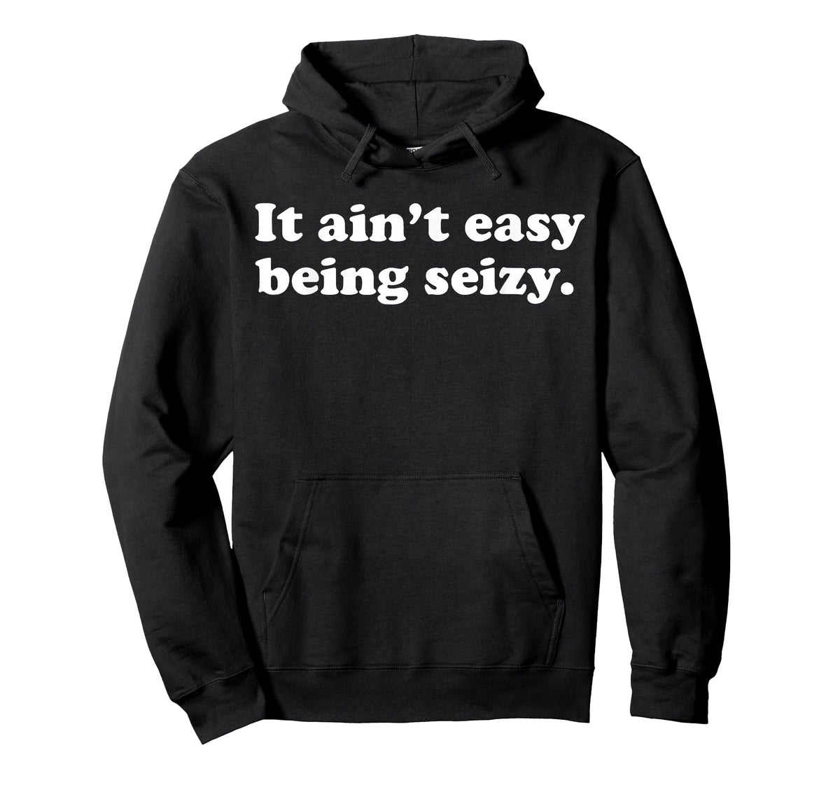 It Ain’t Easy Being Seizy Funny Quote T-Shirt