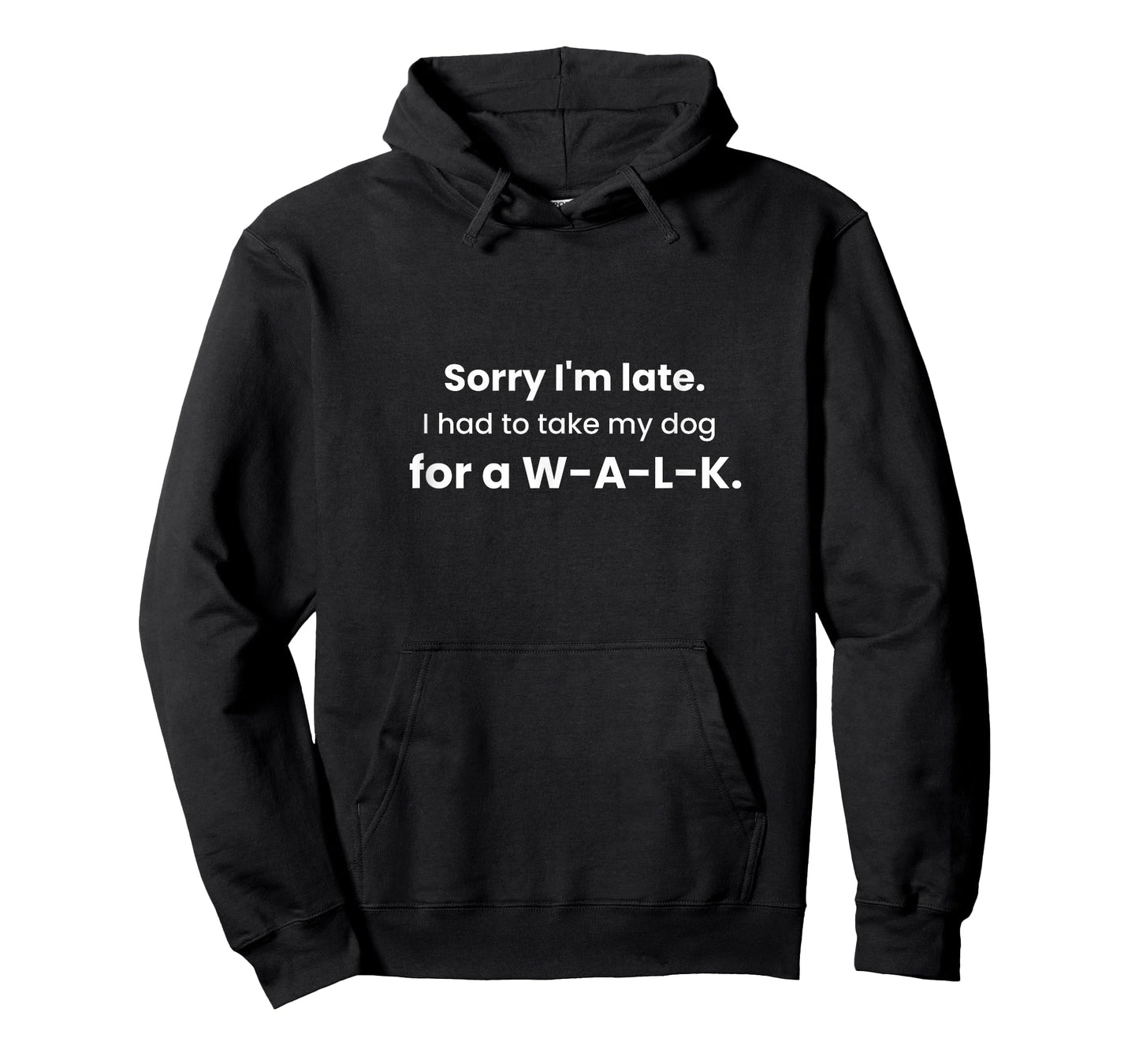 Sorry I'm Late Had to Take My Dog for a W-A-L-K Funny Gift T-Shirt