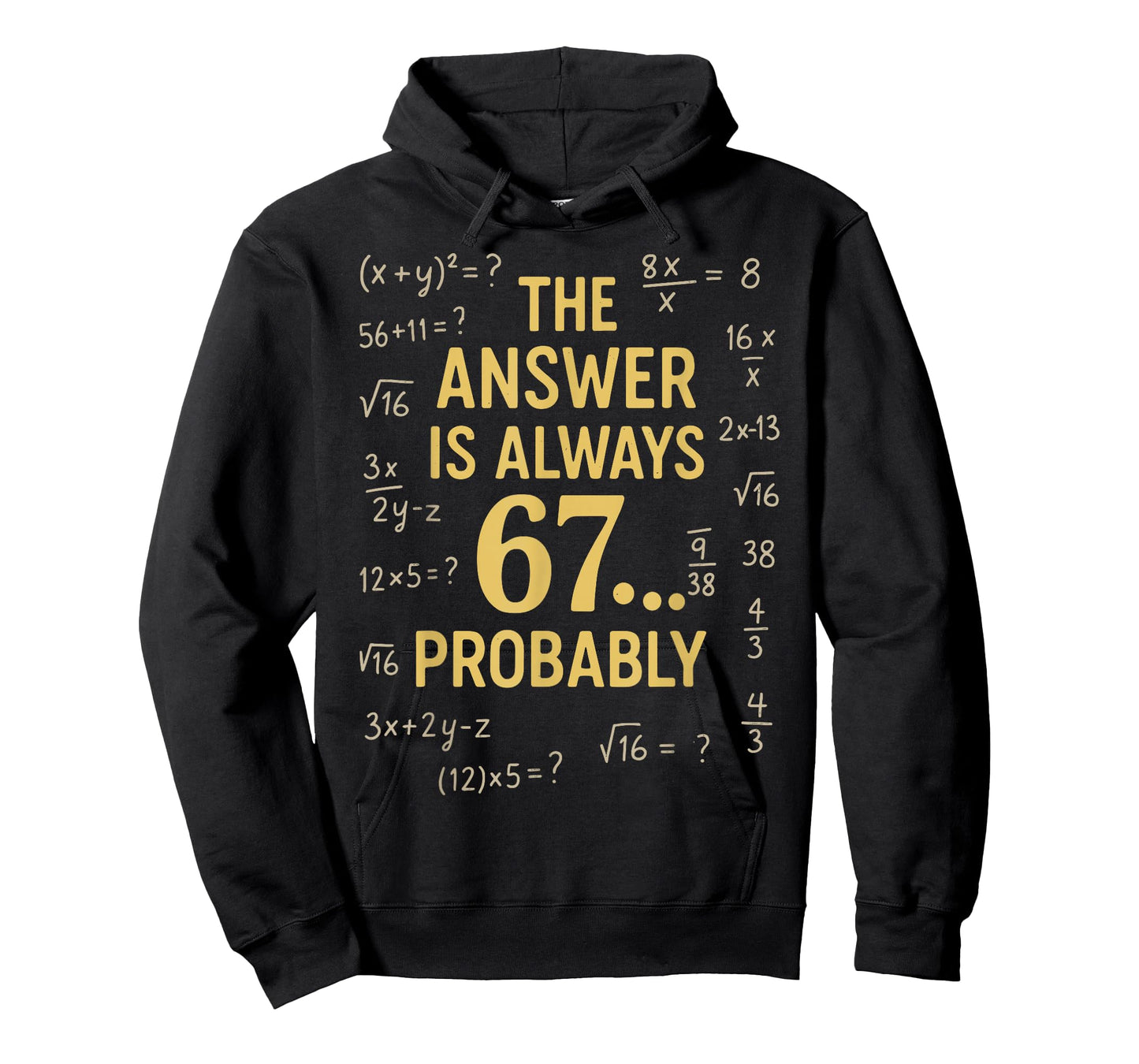 The Answer is Always 67 Probably Math Teacher MathematicsThe T-Shirt