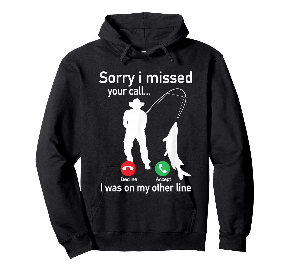 Sorry I Missed Your Call I was On The Other Line Fishing T-Shirt