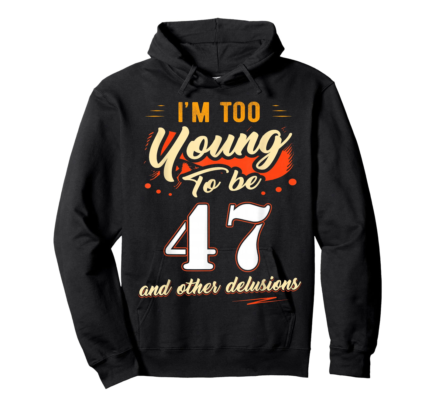 I'm Too Young to Be 47 Birthday Tee for 47 Years Old T-Shirt