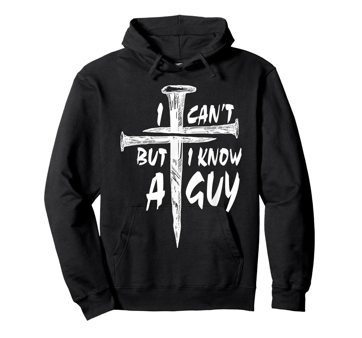 I Can’t But I Know A Guy–3 Nails Cross Christian Faith Quote T-Shirt