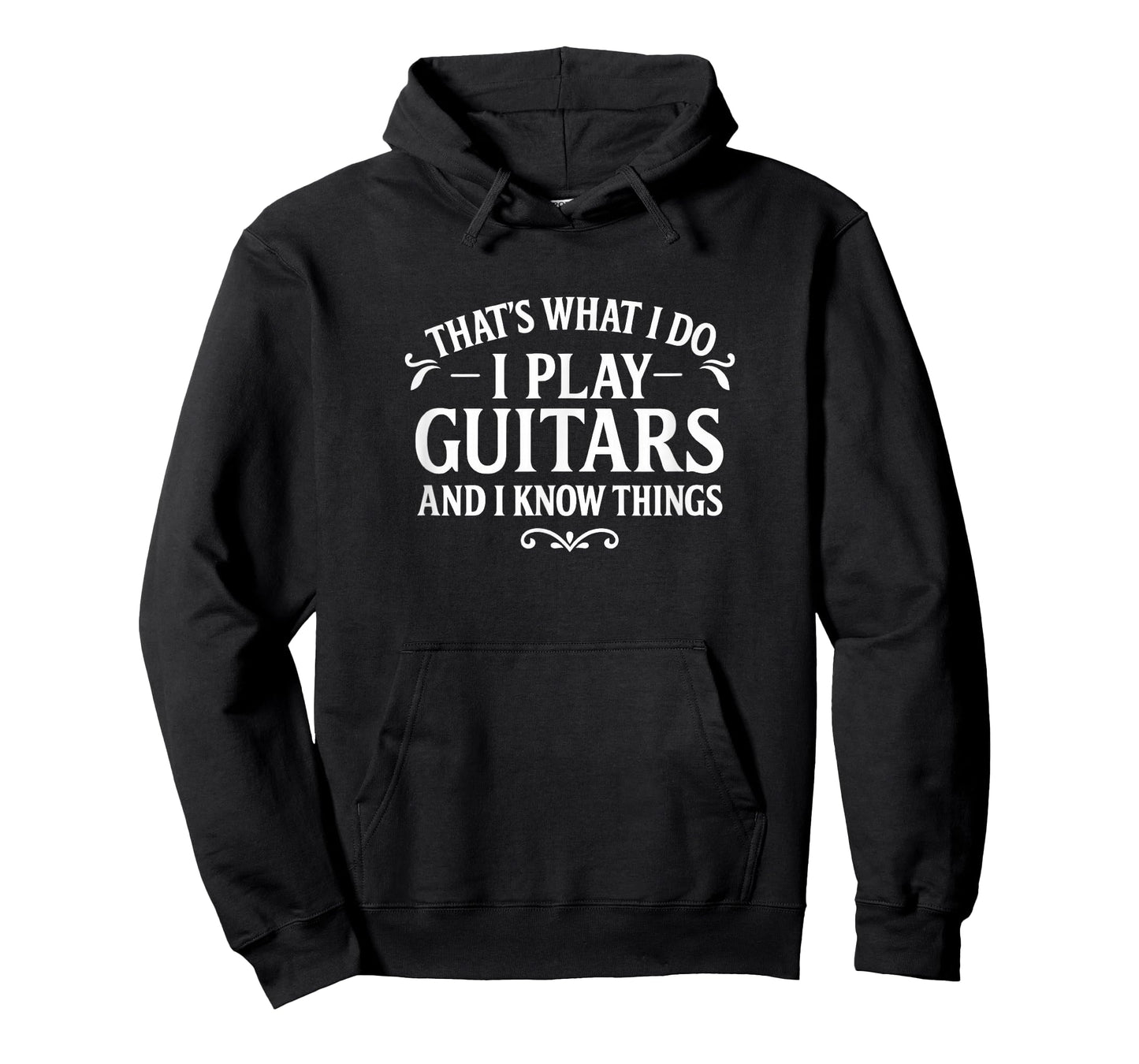 That's What I Do - I Play Guitars and I Know Things - T-Shirt
