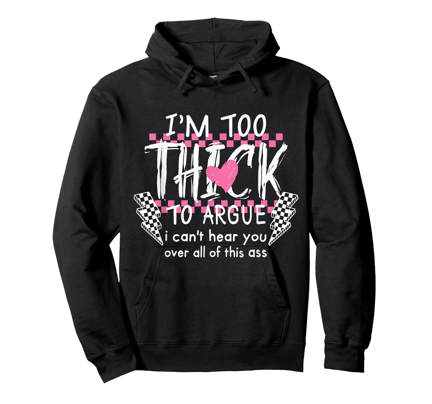 I'm Too Thick to Argue I Can't Hear You Over All of This Ass T-Shirt