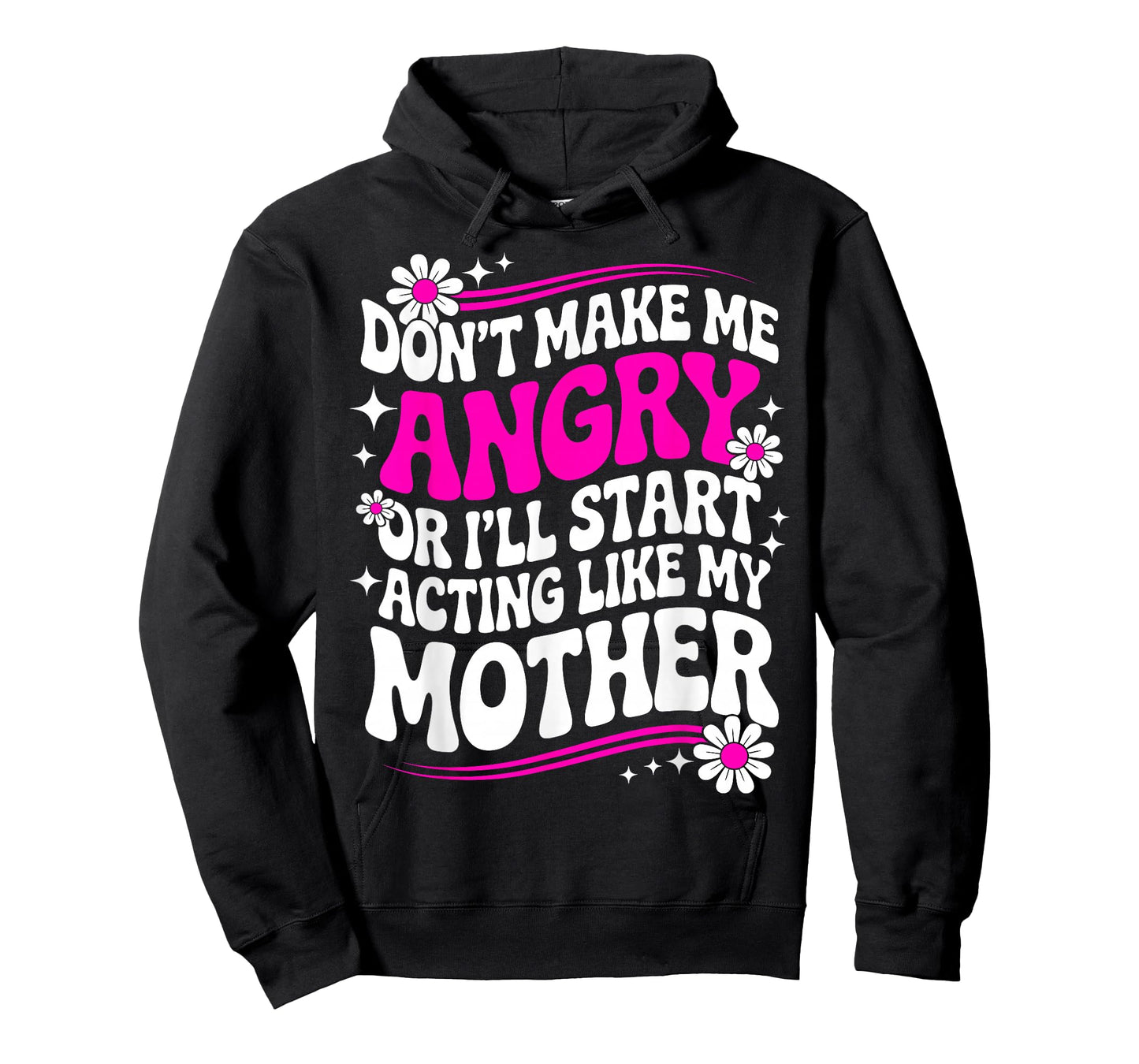 Don't Make Me Angry Or I'll Start Acting Like My Mothers Day T-Shirt