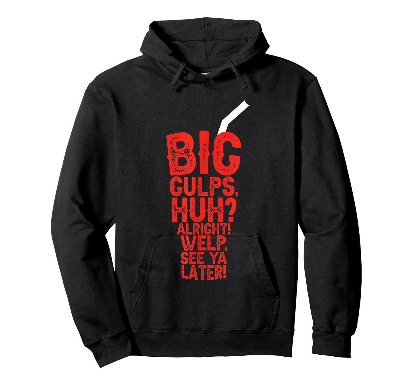 Big Gulps Huh Alright Welp See Ya Later Funny T-Shirt