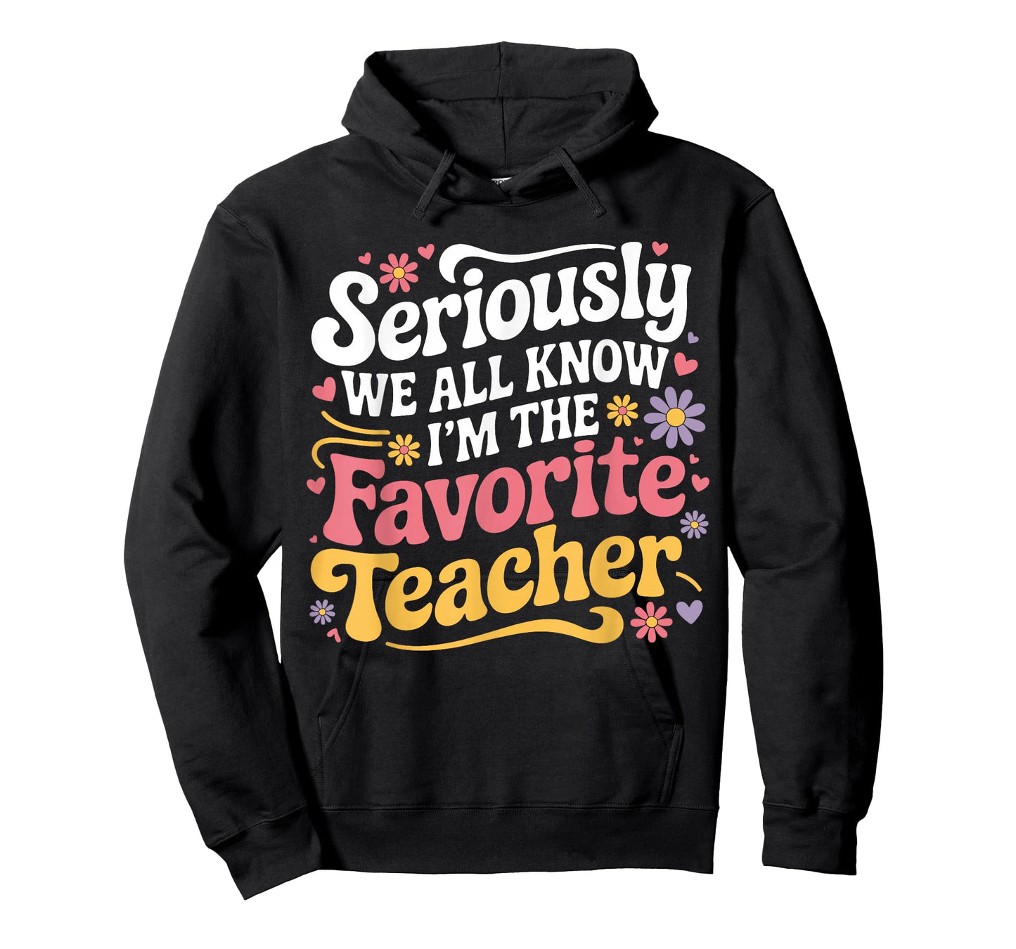 Seriously We All Know I'm The Favorite Teacher Funny Teach T-Shirt