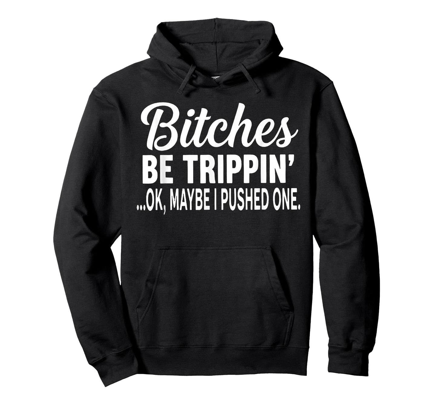 Bitches Be Trippin' Ok Maybe I Pushed One Funny Saying Quote T-Shirt