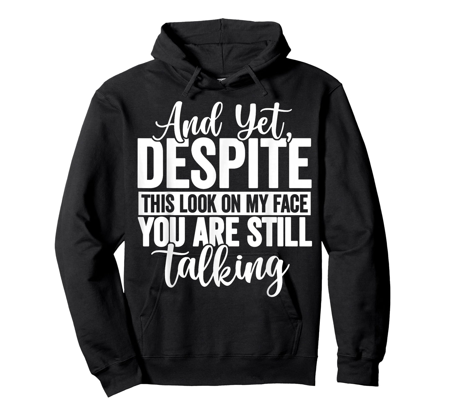 and Yet Despite The Look On My Face You're Still Talking T-Shirt