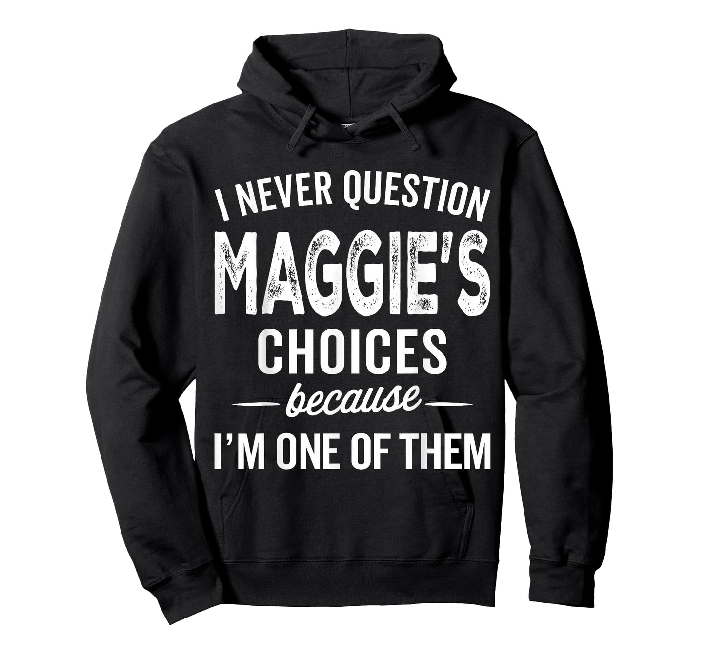 I Never Question Maggie’s Choices - Maggie Personalized Name T-Shirt