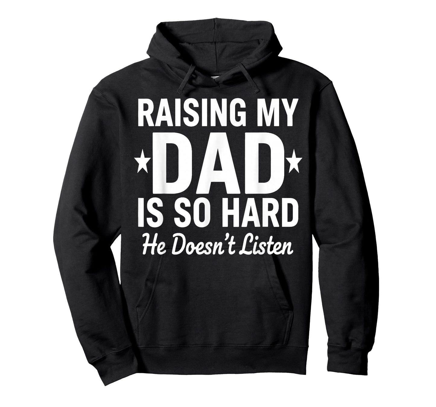 Raising My DAD is So Hard he Doesn't Listen T-Shirt