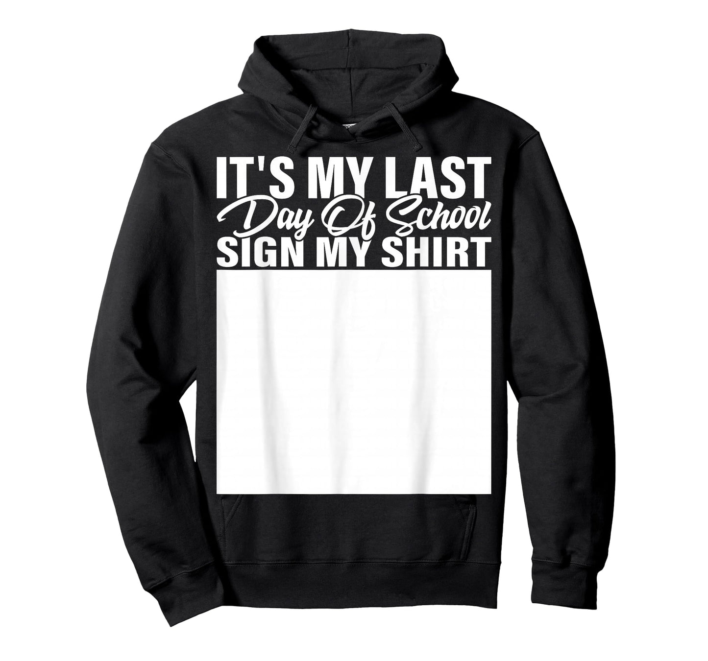 It's My Last Day of School Sign My Shirt Students Teachers T-Shirt