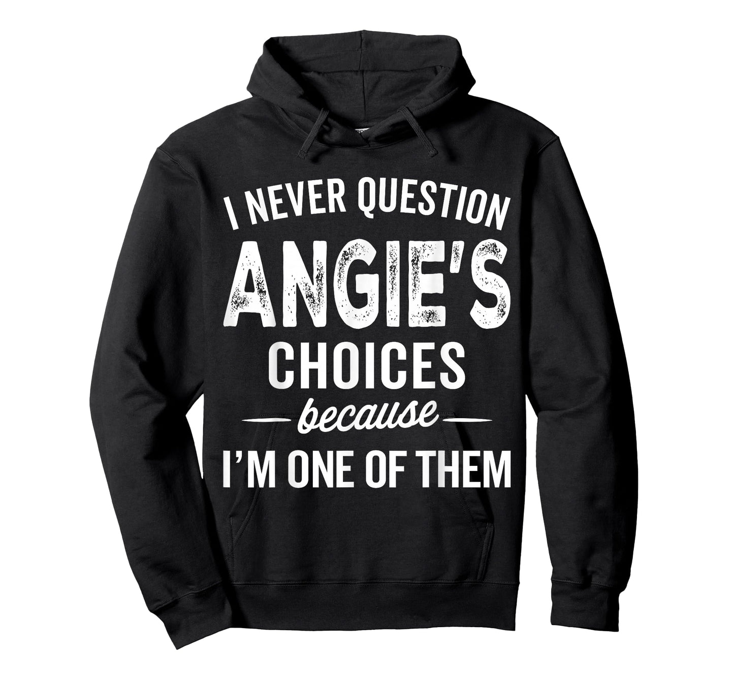 I Never Question Angie’s Choices - Angie Personalized Name T-Shirt