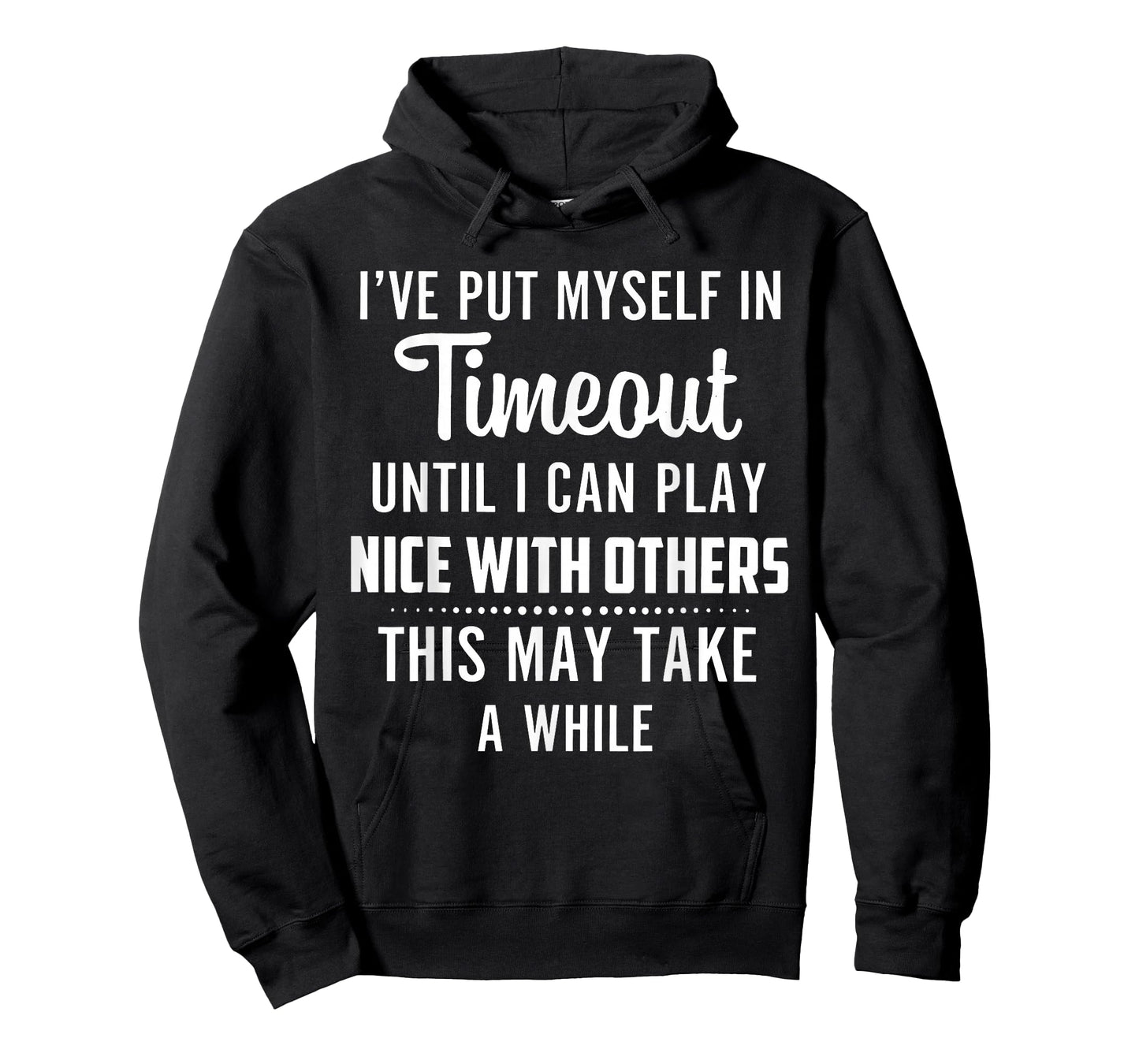 I've Put Myself in Timeout Until I Can Play Nice with Others T-Shirt
