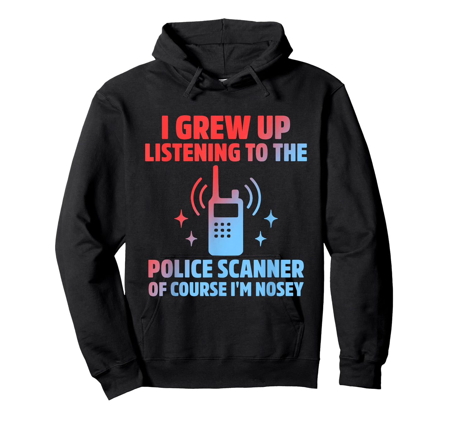 I Grew Up Listening to The Police Scanner of Course Im Nosey T-Shirt