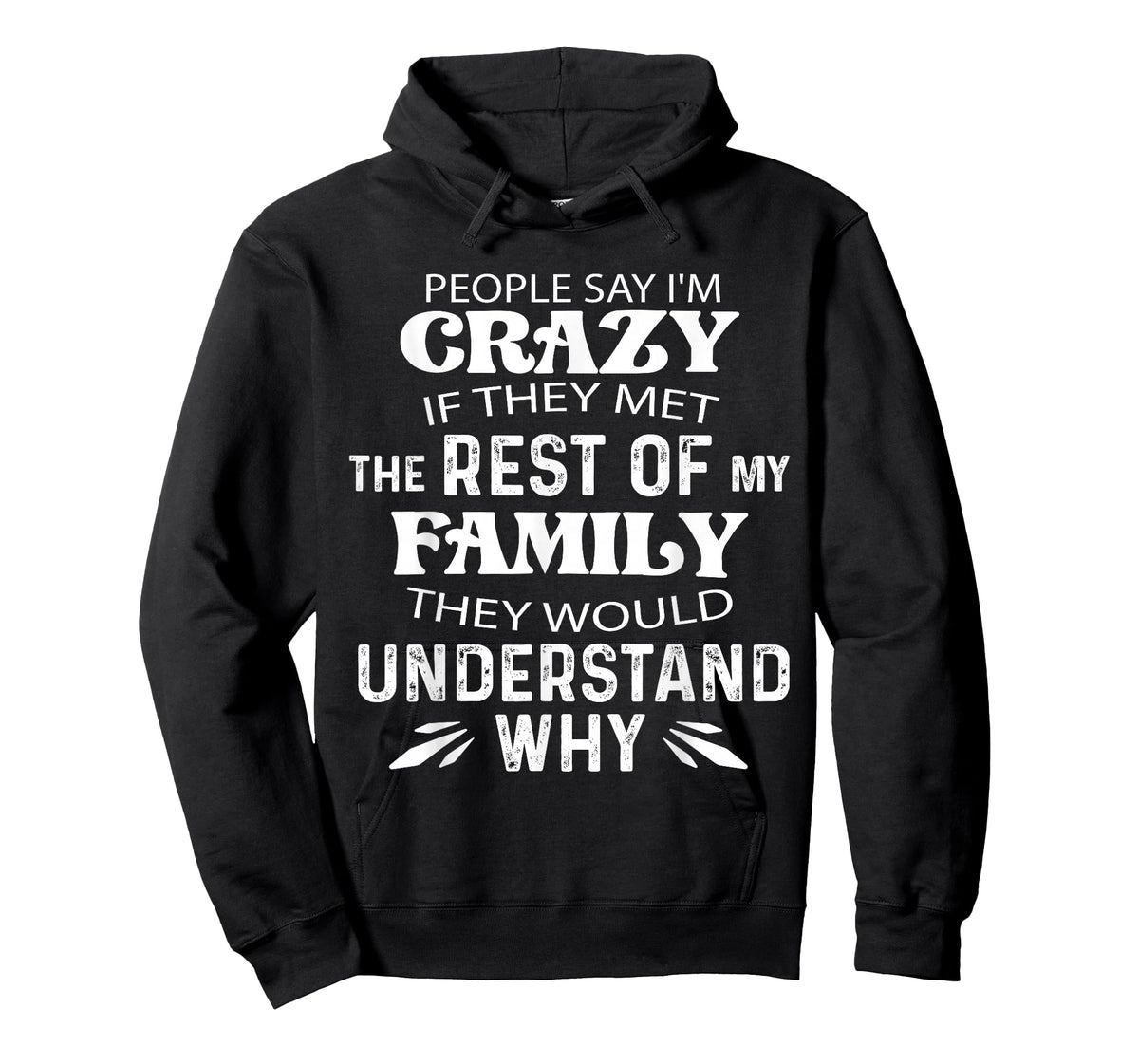 People say I'm Crazy if They met The Rest of My Family They T-Shirt
