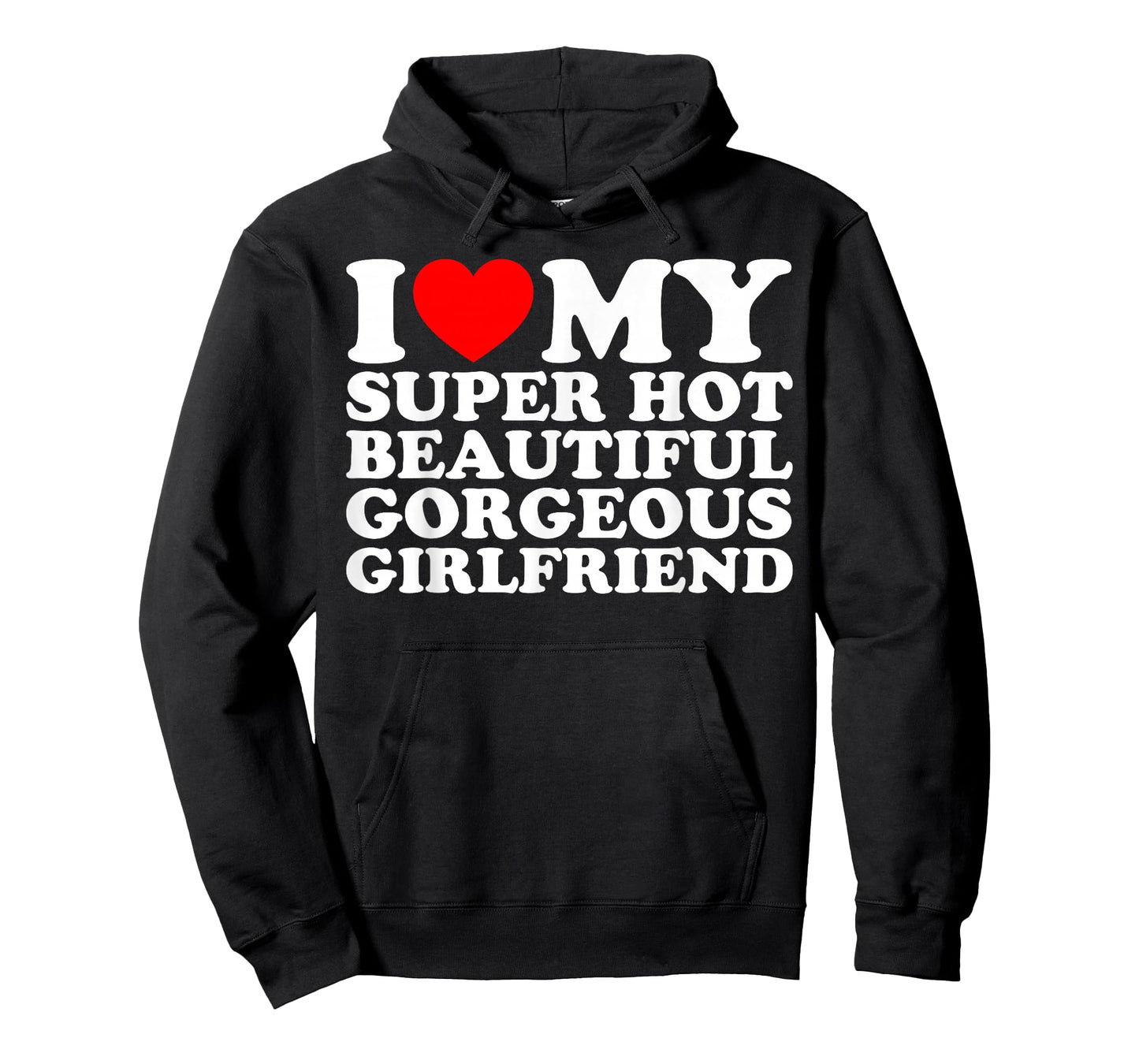 I Love My Super Hot Beautiful Gorgeous Girlfriend Funny T-Shirt