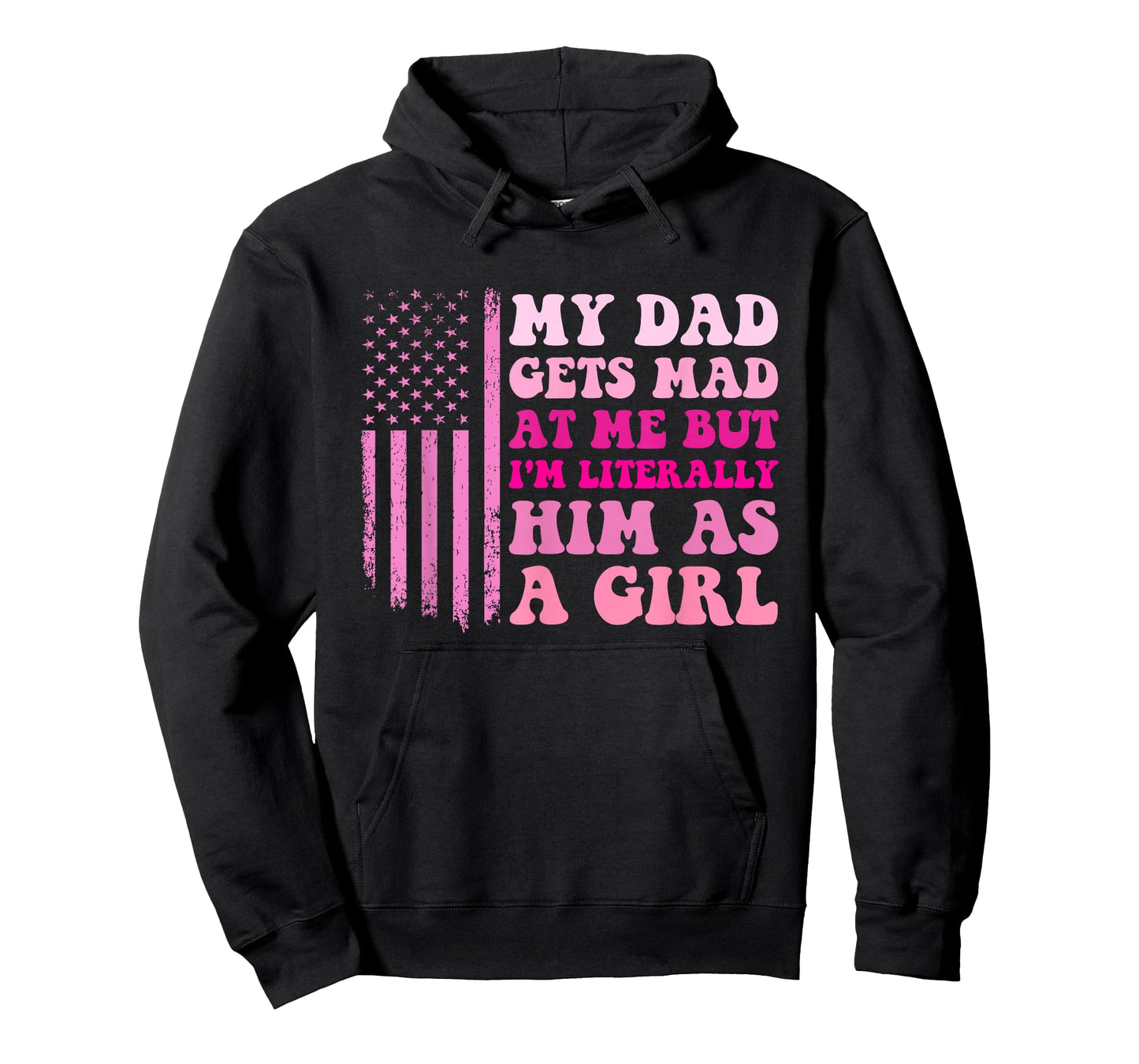My Dad Gets Mad at Me But I'm Literally Him As A Girl T-Shirt