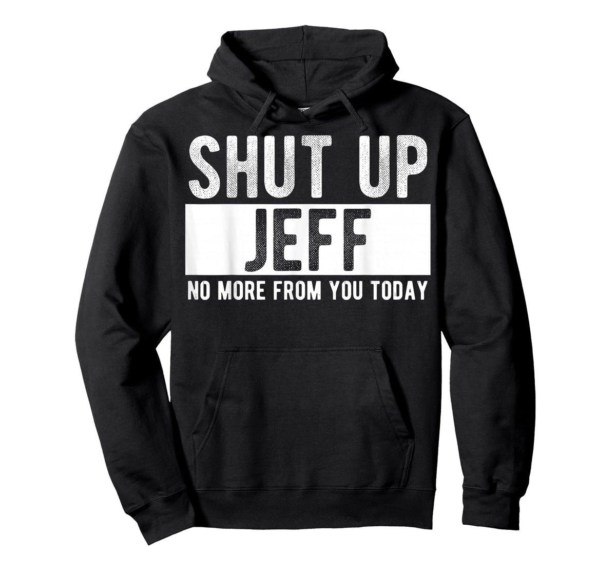Shut Up Jeff No More from You Today Funny Jeff Name T-Shirt