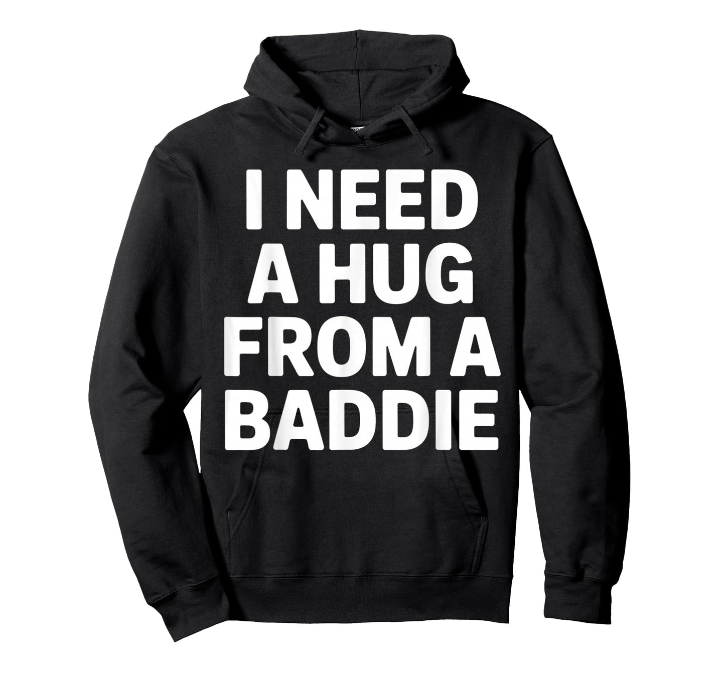 Funny Meme Quote I Need A Hug from A Baddie Sarcastic Humor T-Shirt