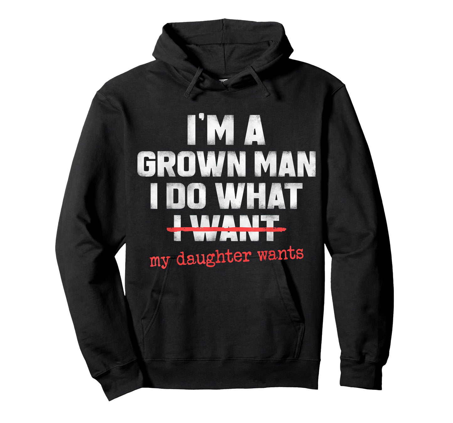 Funny Dad Father I'm A Grown Man I Do What My Daughter Wants T-Shirt
